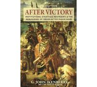 After Victory: Institutions, Strategic Restraint, and the Rebuilding of Order After Major Wars (Princeton Studies in International History and ... of Order after Major Wars, New Edition: 217