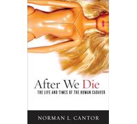 After We Die: The Life and Times of the Human Cadaver