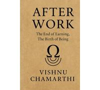 After Work: The End of Earning. The Birth of Being.