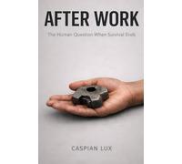 After Work: The Human Question When Survival Ends: 8 (Cognitive Advantage Series)