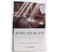 After You Believe: Why Christian Character Matters