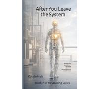 After You Leave the System: Abiding after separation - rebuilding coherence beyond distorted relationships: 7 (The Abiding Series)