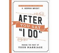 After You Say "i Do": Making the Most of Your Marriage