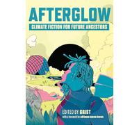 Afterglow: Climate Fiction for Future Ancestors