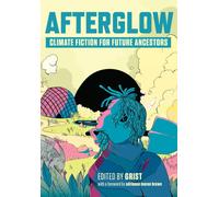 Afterglow : Climate Fiction for Future Ancestors