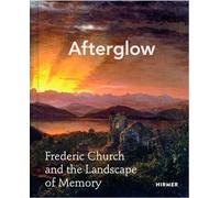 Afterglow: Frederic Church and The Landscape of Memory