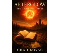 Afterglow: The Micro-Nova Chronicles: A Chronicle of Civilization After the Flare