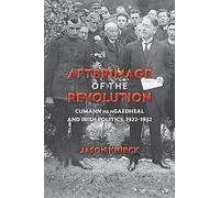Afterimage of the Revolution: Cumann Na Ngaedheal and Irish Politics, 1922-1932 (History of Ireland & the Irish Diaspora) (History of Ireland and the Irish Diaspora)
