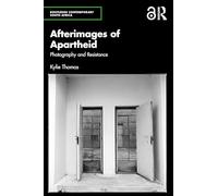 Afterimages of Apartheid: Photography and Resistance (Routledge Contemporary South Africa)