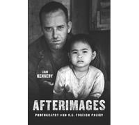 Afterimages - Photography and U.S. Foreign Policy