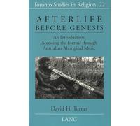 Afterlife Before Genesis: An Introduction : Accessing the Eternal Through Australian Aboriginal Music: 22 (Toronto Studies in Religion)