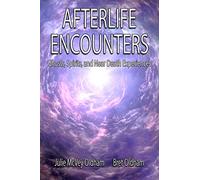 Afterlife Encounters: Ghosts,Spirits, and Near Death Experiences