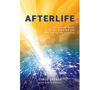 Afterlife: Life beyond death for the departed and new life for the grieving