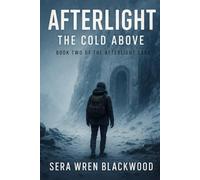 Afterlight: The Cold Above: A Novel of Post-Apocalyptic Memory and Survival (Afterlight Saga)