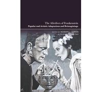 The Afterlives of Frankenstein : Popular and Artistic Adaptations and Reimaginings