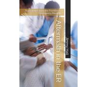 Aftermath in the ER: True Stories from the Frontlines of Emergency Medicine!