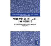 Aftermath of 1984 Anti-Sikh Violence: A Transgenerational Trauma-informed Perspective (Critical and Qualitative Approaches to Mental Health Experiences among Vulnerable Groups)