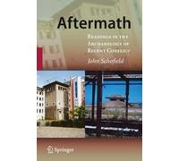 Aftermath: Readings in the Archaeology of Recent Conflict 2009 Edition by Schofield, John published by Springer (2011)
