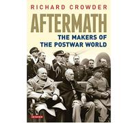 Aftermath: The Makers of the Postwar World