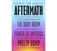 Aftermath, The: The Last Days of the Baby Boom and the Future of Power in America