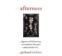 Afterness: Figures of Following in Modern Thought and Aesthetics (Columbia Themes in Philosophy, Social Criticism, and the Art) (Columbia Themes in Philosophy, Social Criticism, and the Arts)