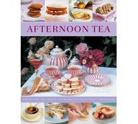 Afternoon Tea: 70 Recipes for Cakes, Biscuits and Pastries, Illustrated With 270 Photographs