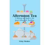 Afternoon Tea: A History and Guide to the Great Edwardian Tradition