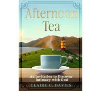 Afternoon Tea: An Invitation to Discover Intimacy with God
