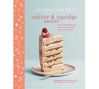 Afternoon Tea at the Cutter & Squidge Bakery: Delicious recipes for dream cakes, biskies, savouries and more