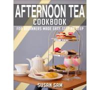 AFTERNOON TEA COOKBOOK: BOOK 3, FOR BEGINNERS MADE EASY STEP BY STEP