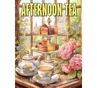Afternoon Tea: Stress Relief Colouring Books for Adults with Beautiful Teacup, Dessert Stand, Teapot, and Much More