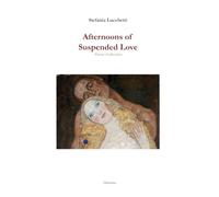 Afternoons of Suspended Love: Poetry Collection: 4 (English-language editions of books by contemporary Italian poet Stefania Lucchetti.)