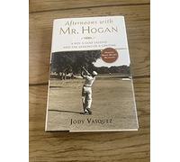 Afternoons with Mr. Hogan: A Boy, a Golf Legend and the Lessons of a Lifetime