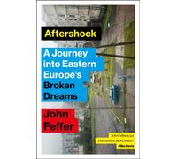 Aftershock : A Journey into Eastern Europe’s Broken Dreams