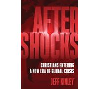 Aftershocks: Christians Entering a New Era of Global Crisis