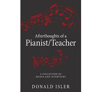 Afterthoughts of a Pianist/Teacher: A Collection of Essays and Interviews