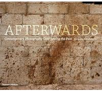 Afterwards: Contemporary Photography Confronting the Past