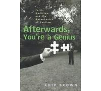 Afterwards, You're a Genius: Faith, Medicine, and the Metaphysics of Healing