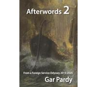 Afterwords 2: From a Foreign Service Odyssey 2015-2025