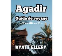 Agadir Guide de voyage 2025: Guide ultime, meilleures attractions, cuisine locale, conseils de voyage et trésors cachés