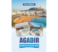 AGADIR GUIDE DE VOYAGE 2026: Découvrez les plages, les promenades côtières, la cuisine locale, les aventures en plein air et les expériences culturelles sur la côte atlantique du Maroc