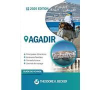 AGADIR GUIDE DE VOYAGE: Découvrez les meilleures attractions, activités de plein air, trésors cachés et excursions d'une journée pour les voyageurs aventureux