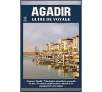AGADIR GUIDE DE VOYAGE: Principales attractions, conseils locaux, aventures en plein air et essentiels de voyage pour votre séjour