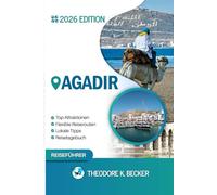 AGADIR REISEFÜHRER: Entdecken Sie Top-Attraktionen, Outdoor Aktivitäten, versteckte Juwelen und Tagesausflüge für abenteuerlustige Reisende
