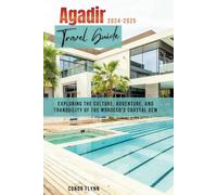 Agadir Travel Guide 2024-2025: Exploring the Culture, Adventure, and Tranquility of the Morocco's Coastal Gem (Morocco's Travel)