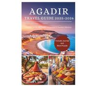 AGADIR TRAVEL GUIDE 2025-2026: Beaches, Spices, and Souks - A Gateway to Southern Morocco