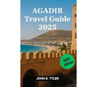 AGADIR TRAVEL GUIDE 2025: Discover Hidden Gems and Local Spot for a 2025 Moroccan Adventure
