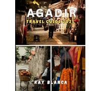 AGADIR TRAVEL GUIDE 2025: Discover the Best of Morocco’s Coastal Gem - What to See, Do, and Experience in Agadir