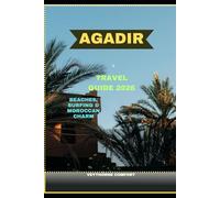 AGADIR TRAVEL GUIDE 2026: Beaches, Surfing & Moroccan Charm (Journeys & Destinations)