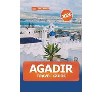 Agadir Travel Guide 2026: Explore Morocco’s Coastal Beauty, Vibrant Markets, Scenic Beaches, Cultural Landmarks and Top Dining Spots for a Vacation